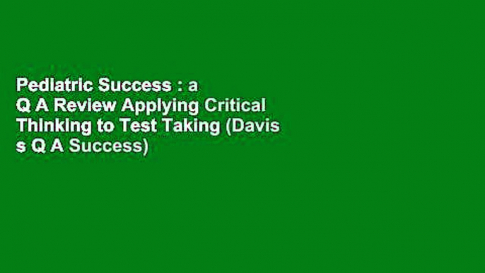 Pediatric Success : a Q A Review Applying Critical Thinking to Test Taking (Davis s Q A Success)