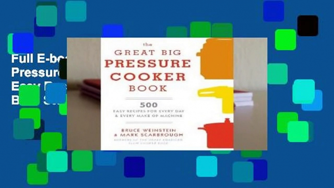 Full E-book The Great Big Pressure Cooker Book: 500 Easy Recipes for Every Machine, Both Stovetop