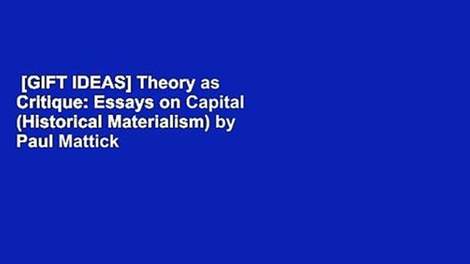 [GIFT IDEAS] Theory as Critique: Essays on Capital (Historical Materialism) by Paul Mattick