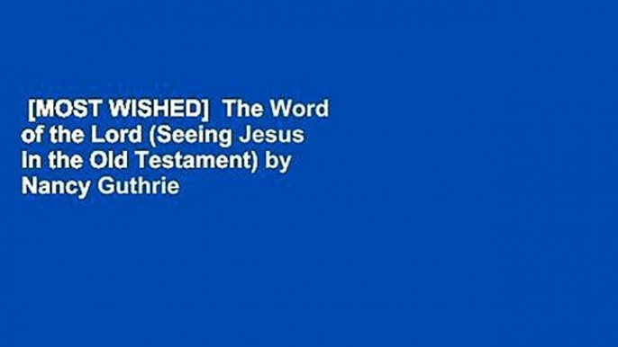 [MOST WISHED]  The Word of the Lord (Seeing Jesus in the Old Testament) by Nancy Guthrie