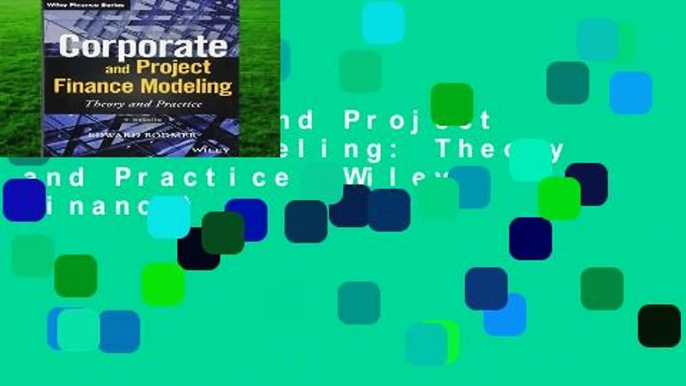 Corporate and Project Finance Modeling: Theory and Practice (Wiley Finance)