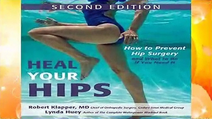 Heal Your Hips, Second Edition: How to Prevent Hip Surgery and What to Do If You Need It