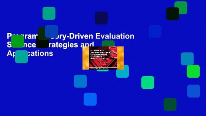 Program Theory-Driven Evaluation Science: Strategies and Applications