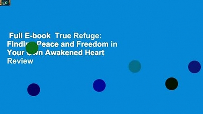 Full E-book  True Refuge: Finding Peace and Freedom in Your Own Awakened Heart  Review