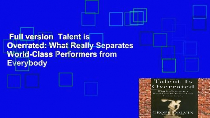 Full version  Talent is Overrated: What Really Separates World-Class Performers from Everybody