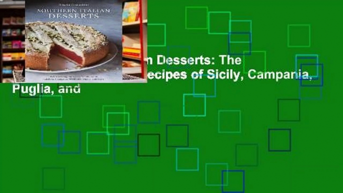 Online Southern Italian Desserts: The Great Undiscovered Recipes of Sicily, Campania, Puglia, and