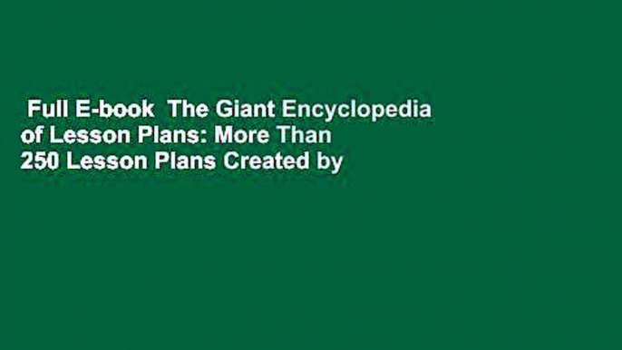 Full E-book  The Giant Encyclopedia of Lesson Plans: More Than 250 Lesson Plans Created by