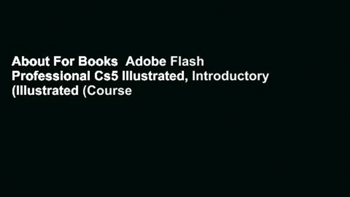 About For Books  Adobe Flash Professional Cs5 Illustrated, Introductory (Illustrated (Course