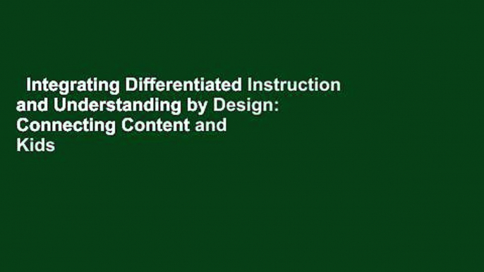 Integrating Differentiated Instruction and Understanding by Design: Connecting Content and Kids