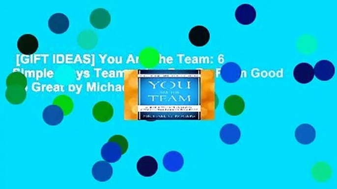 [GIFT IDEAS] You Are The Team: 6 Simple Ways Teammates Can Go From Good To Great by Michael G.