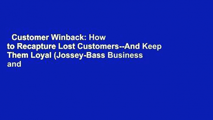 Customer Winback: How to Recapture Lost Customers--And Keep Them Loyal (Jossey-Bass Business and