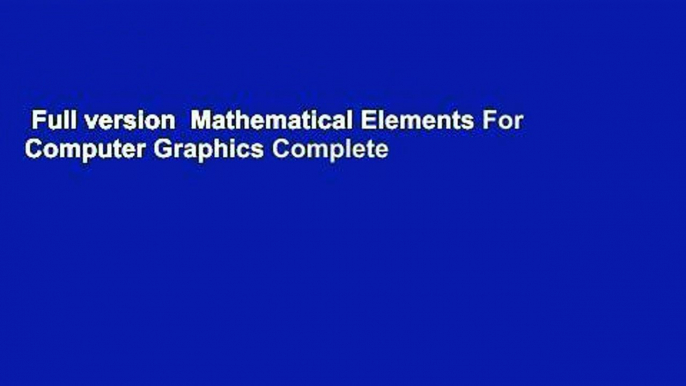 Full version  Mathematical Elements For Computer Graphics Complete