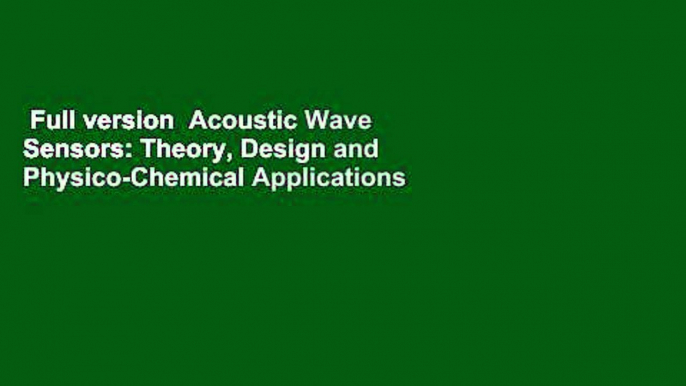 Full version  Acoustic Wave Sensors: Theory, Design and Physico-Chemical Applications