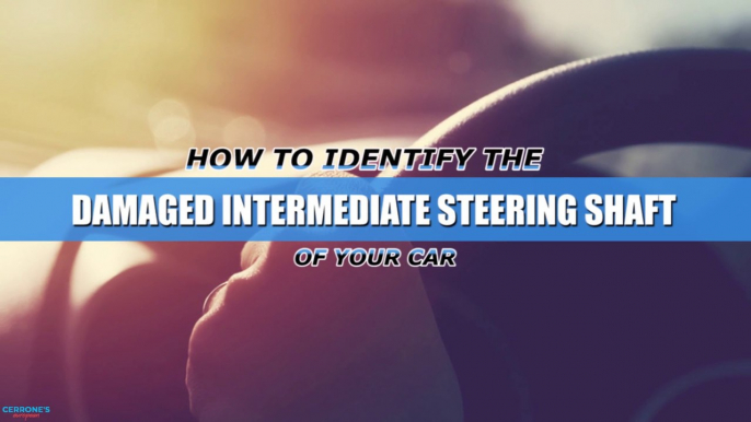 How to Identify the Damaged Intermediate Steering Shaft of your Car