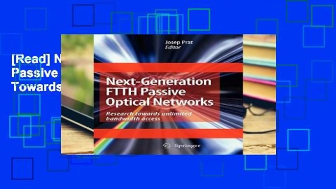 [Read] Next-Generation FTTH Passive Optical Networks: Research Towards Unlimited Bandwidth Access