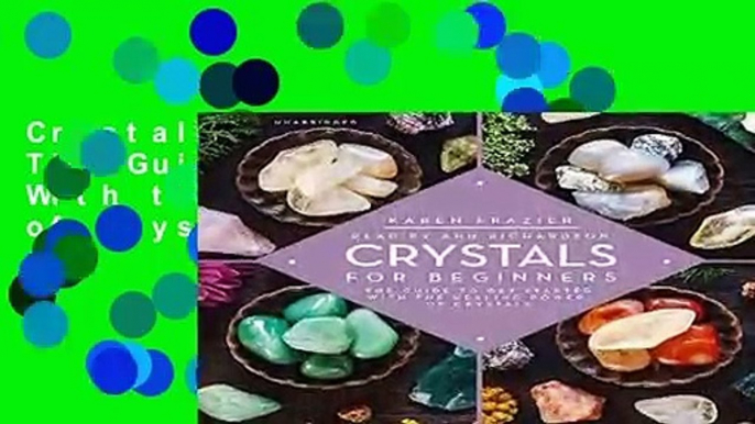 Crystals for Beginners: The Guide to Get Started With the Healing Power of Crystals