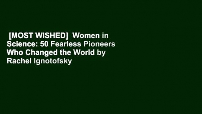[MOST WISHED]  Women in Science: 50 Fearless Pioneers Who Changed the World by Rachel Ignotofsky