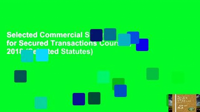 Selected Commercial Statutes for Secured Transactions Courses, 2018 (Selected Statutes)