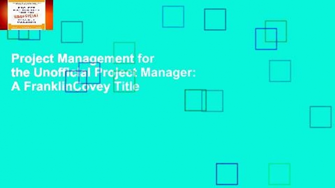 Project Management for the Unofficial Project Manager: A FranklinCovey Title