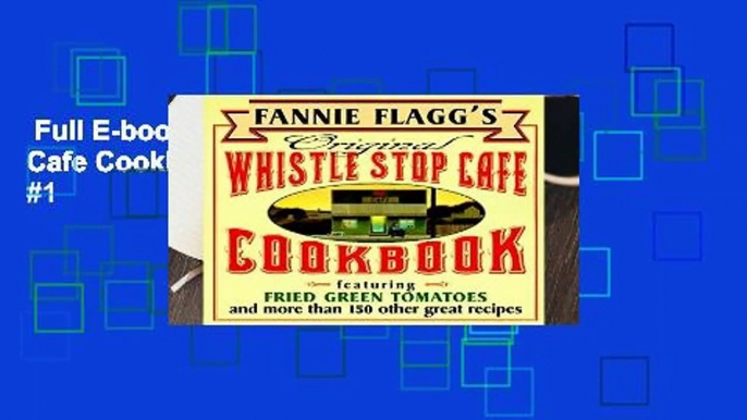 Full E-book  Original Whistle Stop Cafe Cookbook  Best Sellers Rank : #1