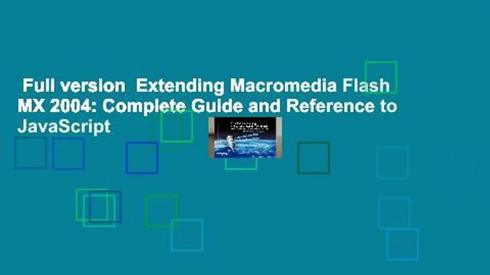 Full version  Extending Macromedia Flash MX 2004: Complete Guide and Reference to JavaScript