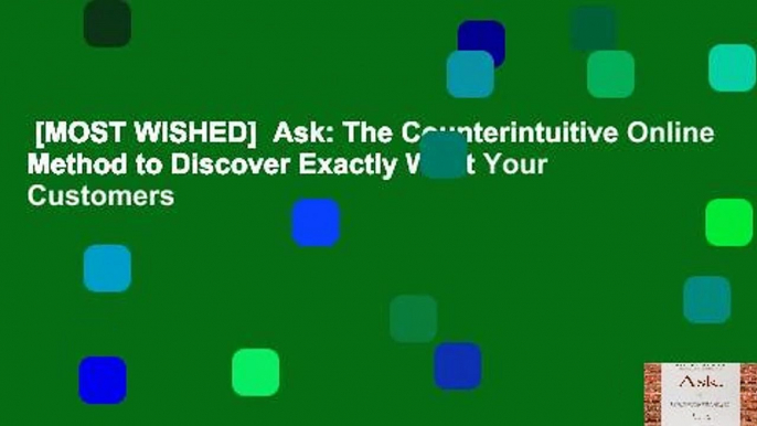 [MOST WISHED]  Ask: The Counterintuitive Online Method to Discover Exactly What Your Customers