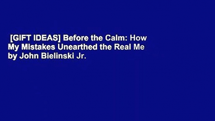 [GIFT IDEAS] Before the Calm: How My Mistakes Unearthed the Real Me by John Bielinski Jr.