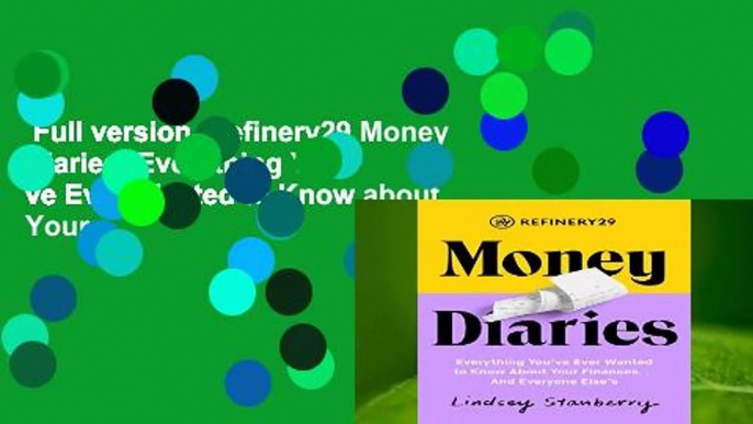 Full version  Refinery29 Money Diaries: Everything You ve Ever Wanted to Know about Your