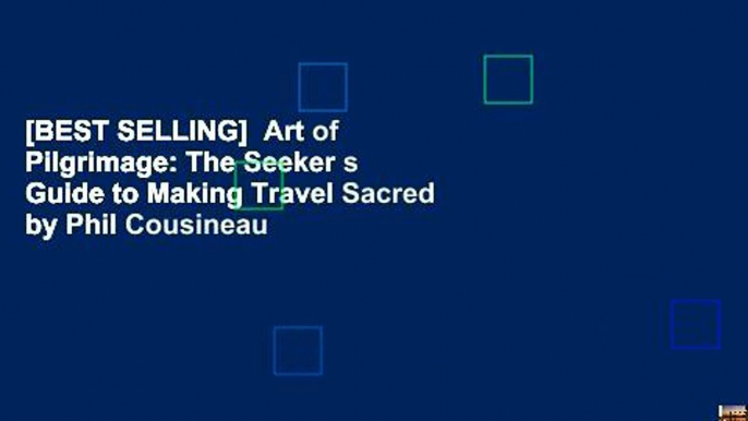 [BEST SELLING]  Art of Pilgrimage: The Seeker s Guide to Making Travel Sacred by Phil Cousineau