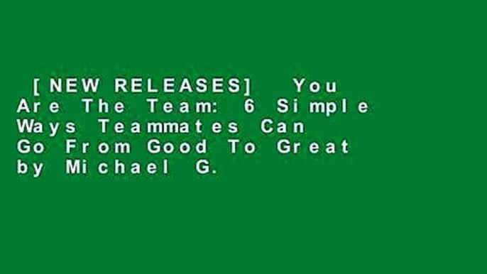 [NEW RELEASES]  You Are The Team: 6 Simple Ways Teammates Can Go From Good To Great by Michael G.