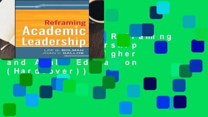 Full version  Reframing Academic Leadership (Jossey-Bass Higher and Adult Education (Hardcover))