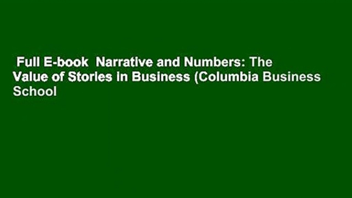 Full E-book  Narrative and Numbers: The Value of Stories in Business (Columbia Business School