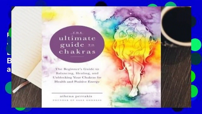 Popular The Ultimate Guide to Chakras: The Beginner's Guide to Balancing, Healing, and Unblocking