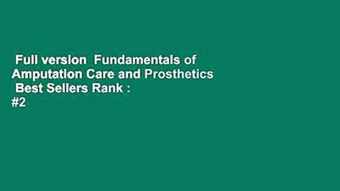 Full version  Fundamentals of Amputation Care and Prosthetics  Best Sellers Rank : #2