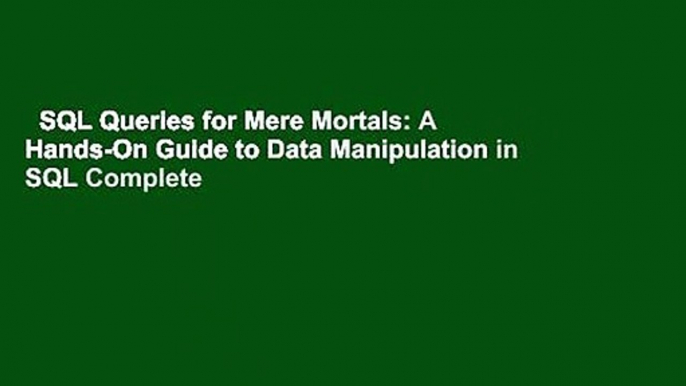 SQL Queries for Mere Mortals: A Hands-On Guide to Data Manipulation in SQL Complete