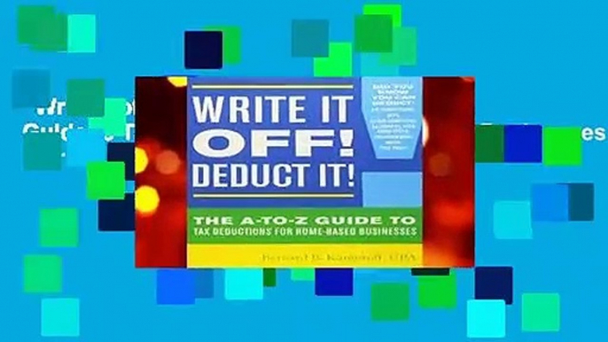 Write it off! Deduct it!: The A-to-Z Guide to Tax Deductions for Home-Based Businesses  For