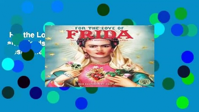 For the Love of Frida 2018 Calendar: Art and Words Inspired by Frida Kahlo  Best Sellers Rank : #1