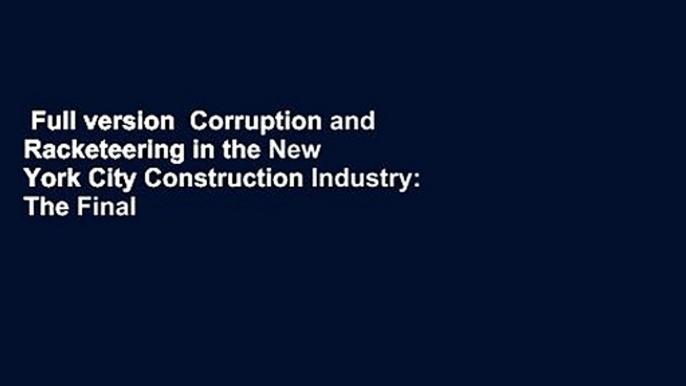 Full version  Corruption and Racketeering in the New York City Construction Industry: The Final