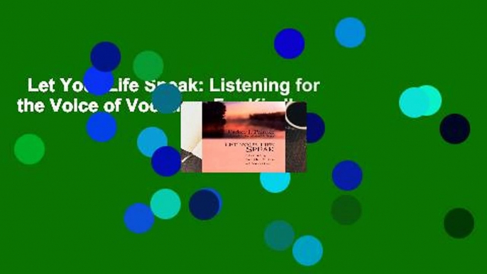 Let Your Life Speak: Listening for the Voice of Vocation  For Kindle