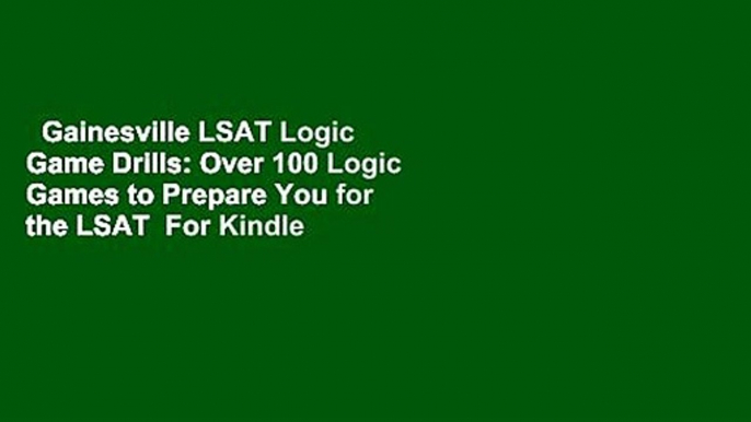 Gainesville LSAT Logic Game Drills: Over 100 Logic Games to Prepare You for the LSAT  For Kindle