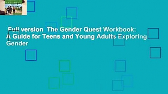 Full version  The Gender Quest Workbook: A Guide for Teens and Young Adults Exploring Gender