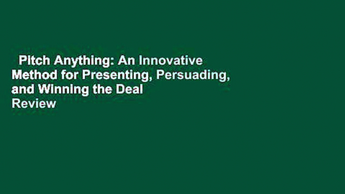 Pitch Anything: An Innovative Method for Presenting, Persuading, and Winning the Deal  Review