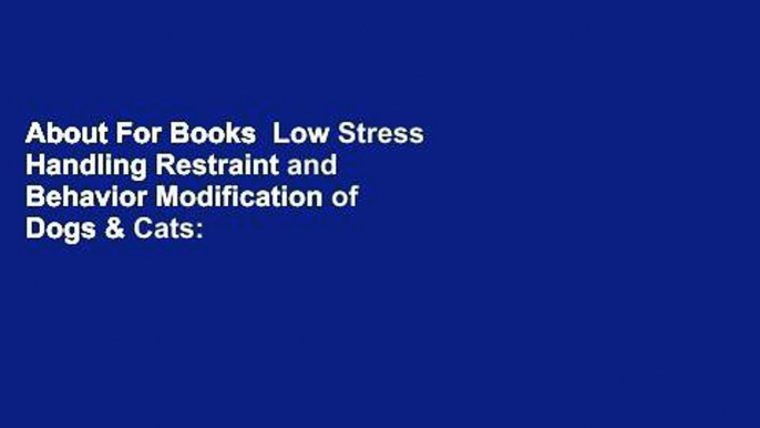 About For Books  Low Stress Handling Restraint and Behavior Modification of Dogs & Cats: