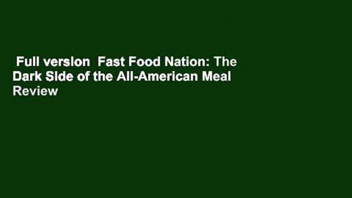 Full version  Fast Food Nation: The Dark Side of the All-American Meal  Review