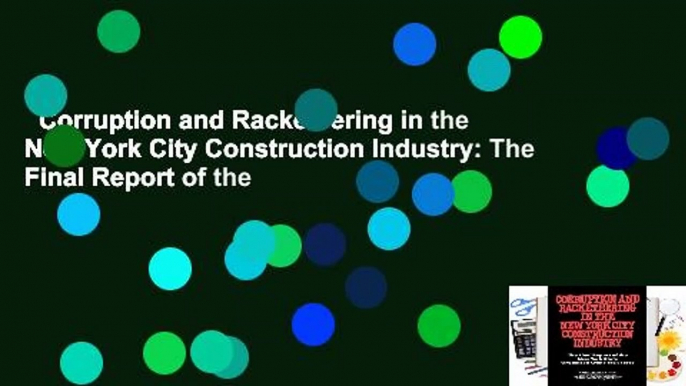 Corruption and Racketeering in the New York City Construction Industry: The Final Report of the