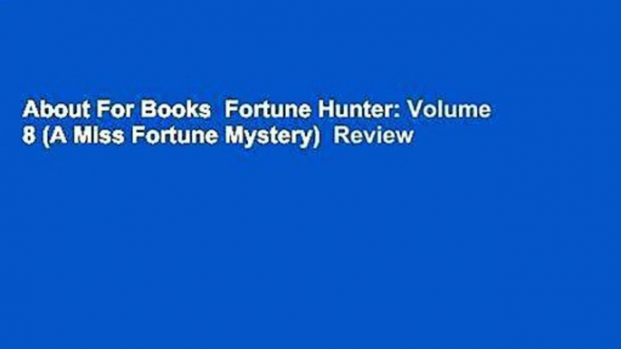 About For Books  Fortune Hunter: Volume 8 (A Miss Fortune Mystery)  Review