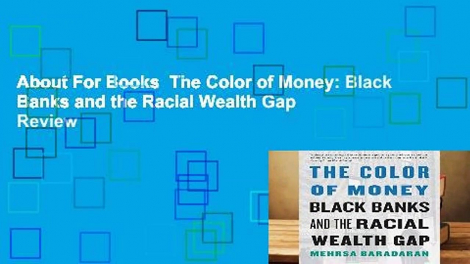 About For Books  The Color of Money: Black Banks and the Racial Wealth Gap  Review