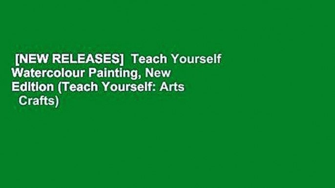 [NEW RELEASES]  Teach Yourself Watercolour Painting, New Edition (Teach Yourself: Arts   Crafts)