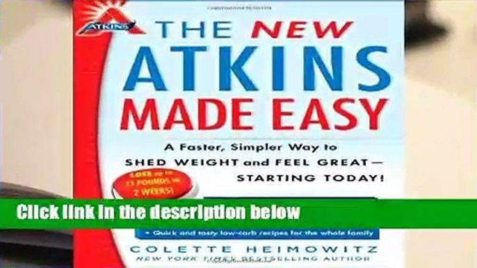 R.E.A.D The New Atkins Made Easy: A Faster, Simpler Way to Shed Weight and Feel Great--Starting