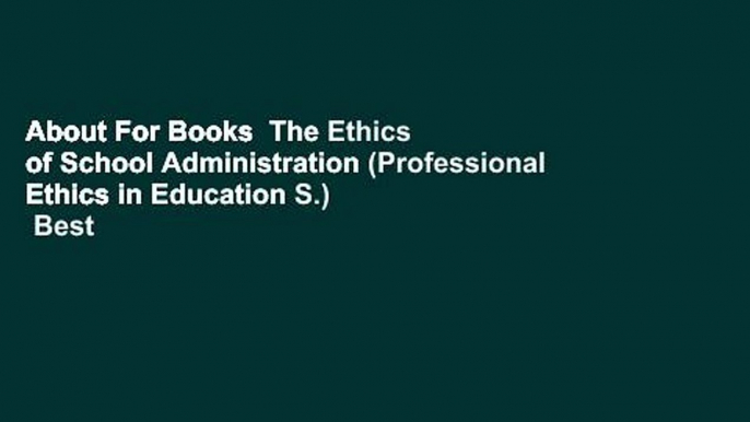 About For Books  The Ethics of School Administration (Professional Ethics in Education S.)  Best